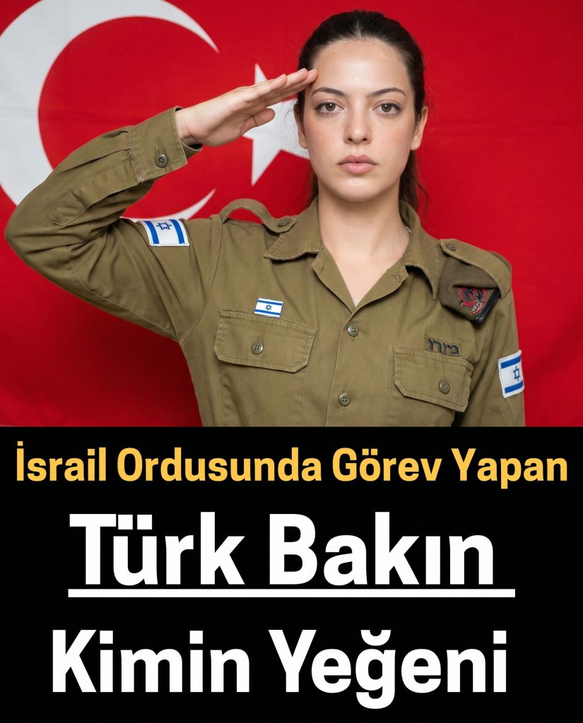 İsrail Ordusunda Görev Yapan Türk Kimin Yeğeni Çıktı